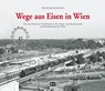 Wege aus Eisen in Wien - Peter Wegenstein - 9783950438352