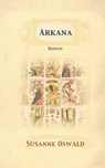 Arkana: Roman - Susanne Oswald - 9783952439357