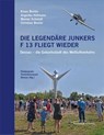 Die legendäre Junkers F 13 fliegt wieder - Klaus Breiler ; Angelika Hofmann ; Werner Schmidt ; Christian Breiler - 9783954151189