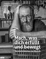 Mach, was dich erfüllt und bewegt - Claudia Haas-Steigerwald ; Bernd Siebold - 9783954151455
