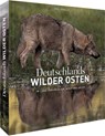 Deutschlands wilder Osten - Axel Gomille - 9783954162802