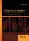 Die Foerderschule als stigmatisierte und stigmatisierende Institution - Nadja Tilscher - 9783954251667