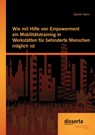 Wie mit Hilfe von Empowerment ein Mobilitatstraining in Werkstatten fur behinderte Menschen moeglich ist - Daniel (Freelance author and editor) Hahn - 9783954259106