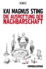 Die Ausrottung der Nachbarschaft - Kai Magnus Sting - 9783954413126