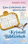 Das Geheimnis der Atlantischen Kristallbibliothek - Karin Tag - 9783954470839