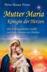 Mutter Maria, Königin der Herzen - Petra Aiana Freese - 9783954470907