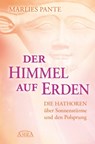 DER HIMMEL AUF ERDEN: Die Hathoren über Sonnenstürme und den Polsprung - Marlies Pante ; Celia Fenn - 9783954470921