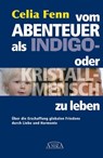 Vom Abenteuer, als Indigo- oder Kristallmensch zu leben - Celia Fenn - 9783954471119