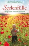 SEELENFÜLLE: Wege zum inneren Reichtum - LD Thompson - 9783954471423