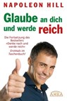 GLAUBE AN DICH UND WERDE REICH: Die Fortsetzung des 60-Millionen-Bestsellers »Denke nach und werde reich« – nach der Originalausgabe von 1945 (First Edition) - Napoleon Hill - 9783954471577