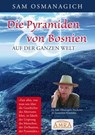 Die Pyramiden von Bosnien & auf der ganzen Welt - Sam Osmanagich - 9783954471614