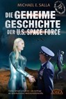 DIE GEHEIME GESCHICHTE DER U.S. SPACE FORCE: Trump, QAnon und davor - die Anfänge der amerikanischen Weltraumstreitkräfte - Michael E. Salla - 9783954474318