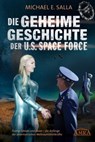 Die Geheime Geschichte der U.S. Space Force. Trump, QAnon und davor - die Anfänge der amerikanischen Weltraumstreitkräfte - Michael E. Salla - 9783954474325