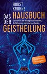 DAS HAUSBUCH DER GEISTHEILUNG: Soforthilfe bei Alltagsbeschwerden, Unfällen und chronischen Leiden (Überarbeitete Neuausgabe) - Horst Krohne - 9783954475162