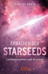ERWACHEN DER STARSEEDS: Lichtbotschaften vom Arcturus - Marlies Pante - 9783954475285