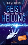 GEISTHEILUNG - DIALOG MIT DER SEELE: Wenn der Körper nach der Seele ruft (Überarbeitete Neuausgabe) - Horst Krohne ; Antonie Peppler - 9783954475605