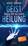 GEISTHEILUNG - DIALOG MIT DER SEELE (Überarbeitete Neuausgabe) - Horst Krohne ; Antonie Peppler - 9783954475612