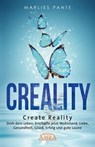 CREALITY. DREH DEIN LEBEN: Erschaffe jetzt Wohlstand, Liebe, Gesundheit, Glück, Erfolg und gute Laune - Marlies Pante - 9783954475766
