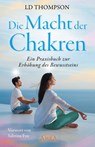 DIE MACHT DER CHAKREN: Ein Praxisbuch zur Erhöhung des Bewusstseins - Ld Thompson - 9783954475988