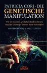 Die Genetische Manipulation: Wie wir unseren göttlichen Code schützen und den Diebstahl unserer Seele verhindern - Patricia Cori - 9783954476305