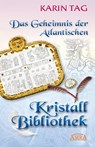 DAS GEHEIMNIS DER ATLANTISCHEN KRISTALLBIBLIOTHEK: mit 16 Seiten Farbfotostrecke! - Karin Tag - 9783954477050