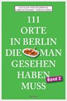 111 Orte in Berlin, die man gesehen haben muss. Band 2 - Lucia Jay von Seldeneck ; Carolin Huder - 9783954512072