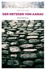 Der Metzger von Aarau - Ina Haller - 9783954514830
