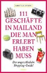 Lonmon, A: 111 Geschäfte in Mailand, die man erlebt haben - LONMON,  Aylie - 9783954516391