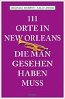 111 Orte in New Orleans, die man gesehen haben muss - Michael Murphy ;  Sally Asher - 9783954518609