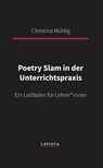 Poetry Slam in der Unterrichtspraxis - Christina Mühlig - 9783954611577