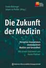 Die Zukunft der Medizin - Erwin Böttinger ; Jasper zu Putlitz - 9783954663989