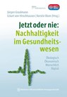Jetzt oder nie: Nachhaltigkeit im Gesundheitswesen - Jürgen Graalmann ; Eckart von Hirschhausen ; Kerstin Blum - 9783954667574
