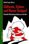Glühwein, Schnee und Harzer Knüppel - Roland Lange - 9783954751310