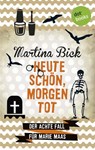 Heute schön, morgen tot: Der achte Fall für Marie Maas - Martina Bick - 9783955208424