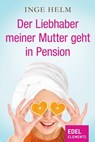 Der Liebhaber meiner Mutter geht in Pension - Inge Helm - 9783955300166
