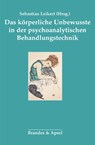 Das körperliche Unbewusste in der psychoanalytischen Behandlung - Sebastian Leikert - 9783955583156