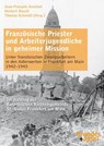 Französische Priester und Arbeiterjugendliche in geheimer Mission - Jean-François Ameloot ; Herbert Bauch ; Thomas Schmidt - 9783955583460
