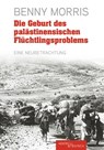 Die Geburt des palästinensischen Flüchtlingsproblems - Benny Morris - 9783955657024