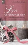 Liebe verschenkt sich - Christel Brodbeck ; Susanne Koch ; Stephanie Platte ; Karin Baltensperger ; Hannelore Schnapp ; Monika Büchel ; Michael Jahnke ; Ursula Schröder ; Elisabeth Büchle ; Susanne Hornfischer ; Gretel von Holst ; Anneli Klipphahn ; Bibellesebund - 9783955684068