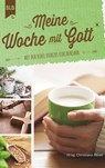 Meine Woche mit Gott - Christiane Rösel ; Tina Arnold ; Eike Baumann ; Andrea Baur ; Elisabeth Berner ; Dorothee Gabler ; Dagmar Gollaz ; Birgit Götz ; Karin Härry-Oltmanns ; Birgit Hilbich-Küppers ; Edelgard Jenner ; Mihamm Kim-Rauchholz ; Debora Kuder ; Cornelia Mack ; Bärbel - 9783955684846