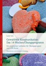 Gewaltfreie Kommunikation: Das 14-Wochen-Übungsprogramm - Lucy Leu - 9783955715878