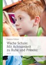 Wache Schule - Mit Achtsamkeit zu Ruhe und Präsenz - Susanne Krämer - 9783955716172