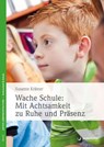 Wache Schule: Mit Achtsamkeit zu Ruhe und Präsenz - Susanne Krämer - 9783955718022