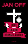 Liebe, Glaube, Hohngelächter - Jan Off - 9783955756178
