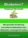 Diabetes? - Vergessen Sie Insulin - Dr. Klaus Bertram - 9783955773601