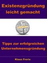 Existenzgründung leicht gemacht – Tipps zur erfolgreichen Unternehmensgründung - Klaus Frerix - 9783955774257