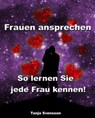 Frauen ansprechen - So lernen Sie jede Frau kennen! - Tanja Svensson - 9783955774400