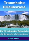 Traumhafte Urlaubsziele - Die 10 schönsten Reiseziele, die Sie gesehen haben müssen - Klaus Frerix - 9783955775117