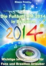 Die Fußball WM 2014 in Brasilien - Wichtige Informationen für Fans und Brasilien Urlauber - Klaus Frerix - 9783955775261