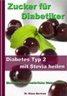 Zucker für Diabetiker - Diabetes Typ 2 mit Stevia heilen - Blutzucker auf natürliche Weise senken - Dr. Klaus Bertram - 9783955775339
